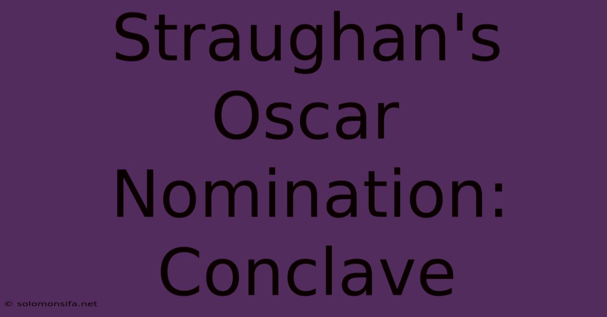 Straughan's Oscar Nomination: Conclave