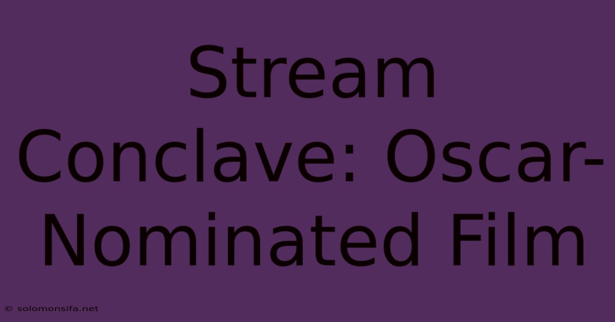 Stream Conclave: Oscar-Nominated Film