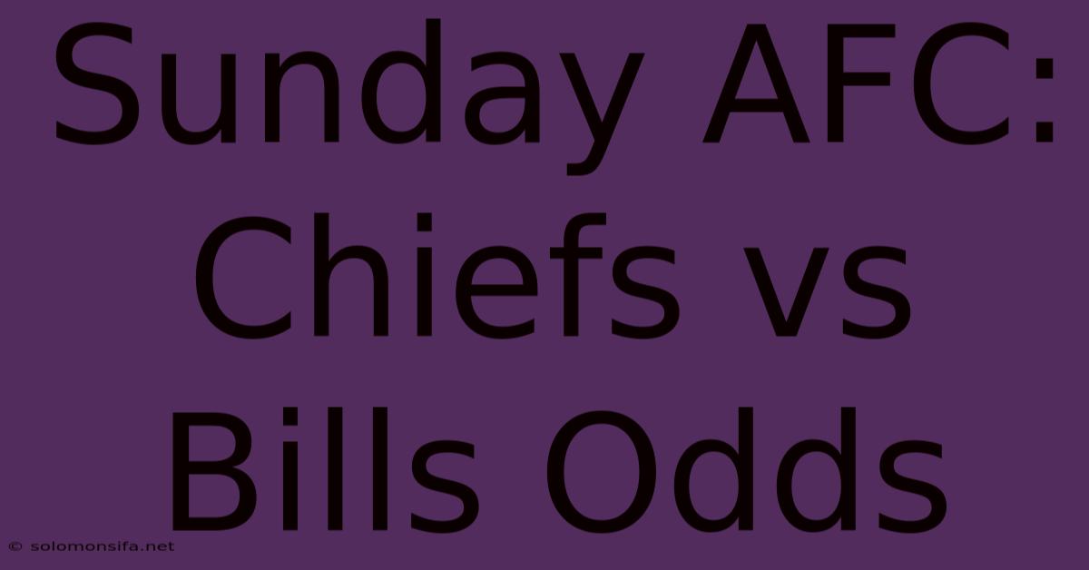 Sunday AFC: Chiefs Vs Bills Odds