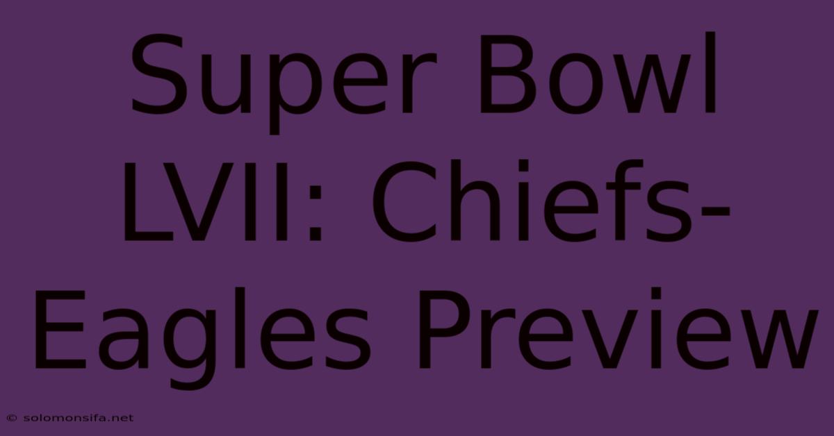 Super Bowl LVII: Chiefs-Eagles Preview