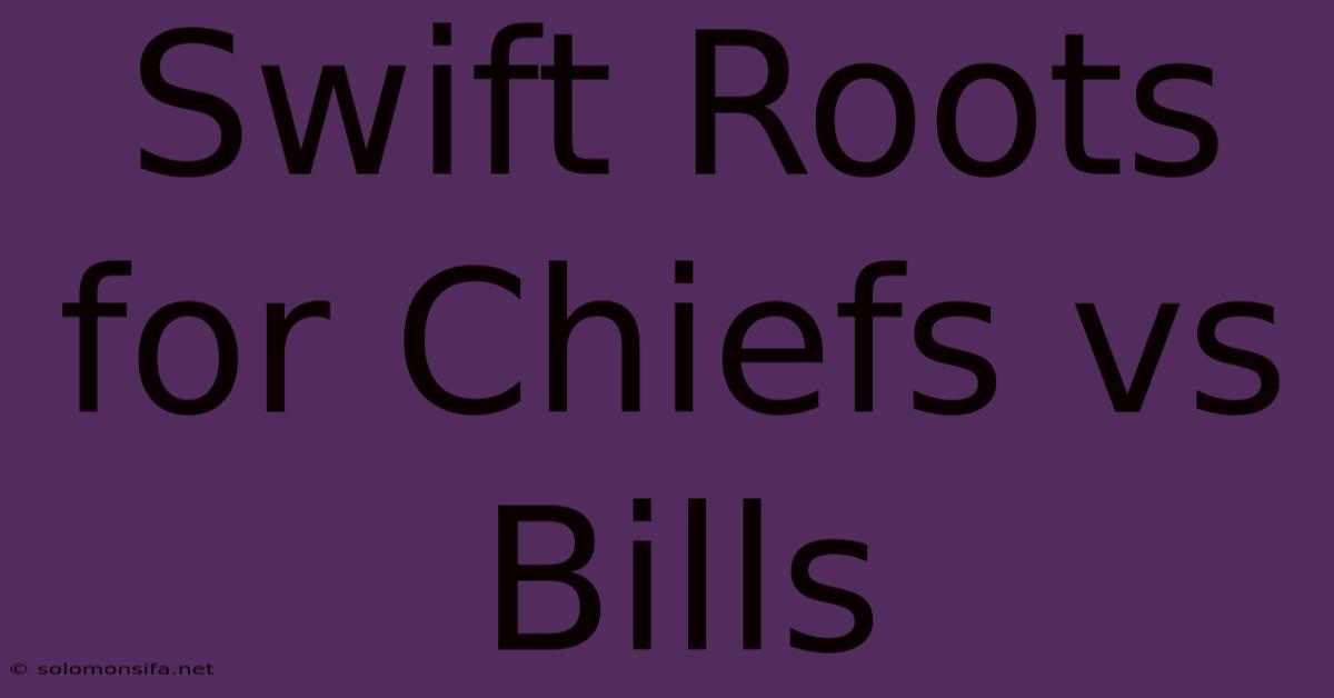 Swift Roots For Chiefs Vs Bills