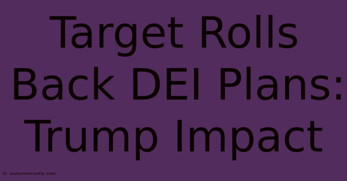 Target Rolls Back DEI Plans: Trump Impact