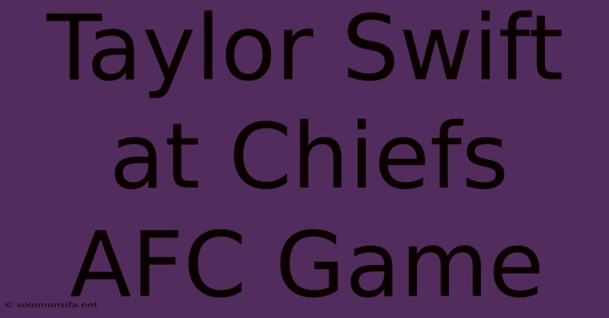 Taylor Swift At Chiefs AFC Game