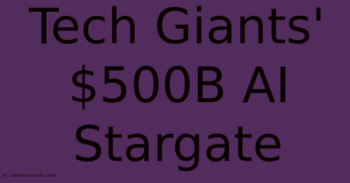 Tech Giants' $500B AI Stargate