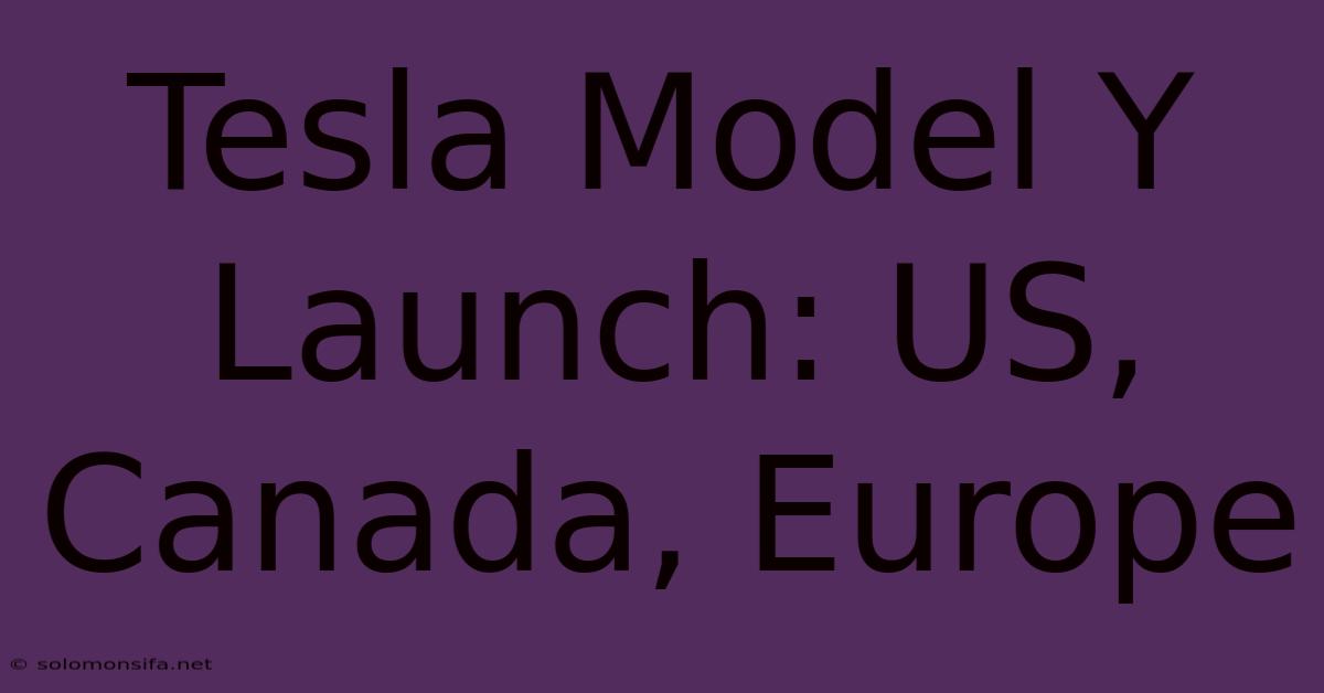 Tesla Model Y Launch: US, Canada, Europe