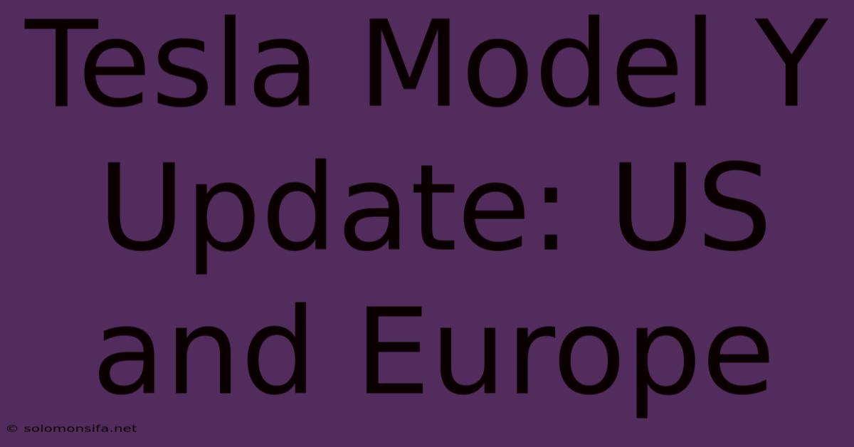 Tesla Model Y Update: US And Europe