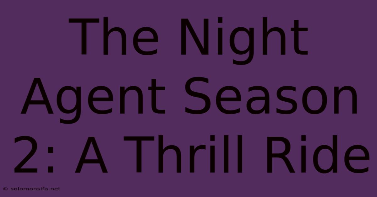 The Night Agent Season 2: A Thrill Ride