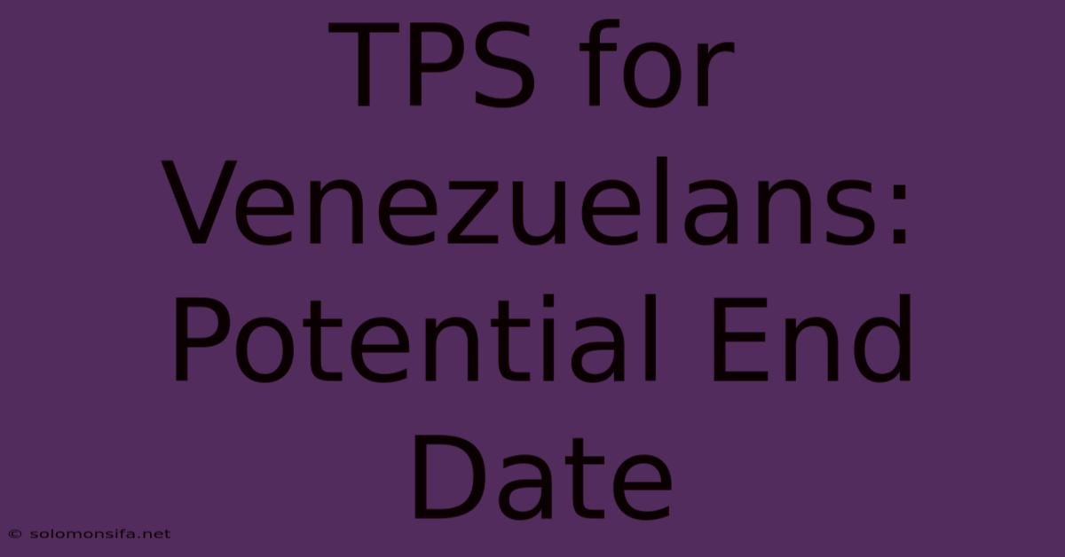 TPS For Venezuelans: Potential End Date