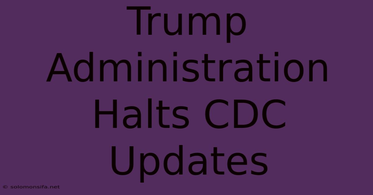 Trump Administration Halts CDC Updates