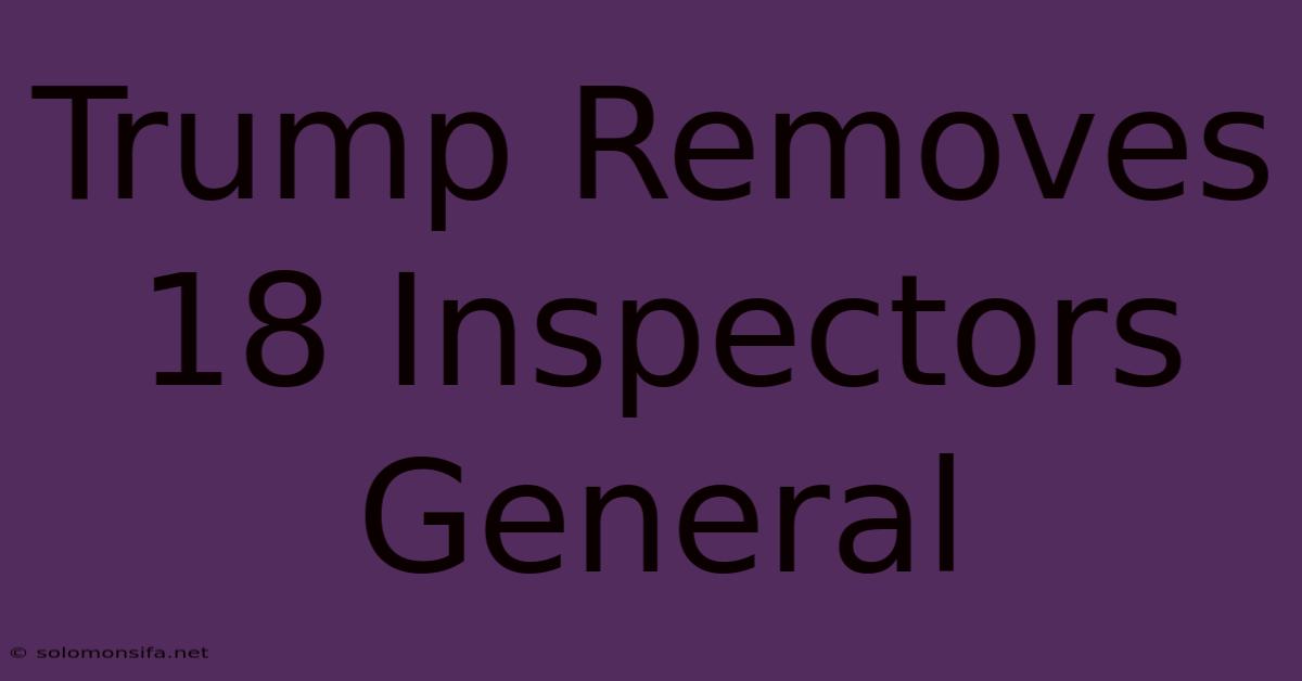 Trump Removes 18 Inspectors General