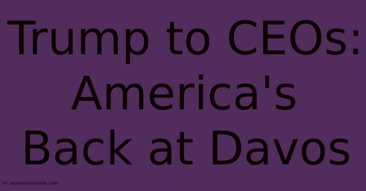 Trump To CEOs: America's Back At Davos