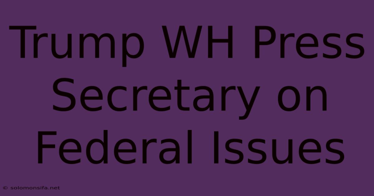 Trump WH Press Secretary On Federal Issues