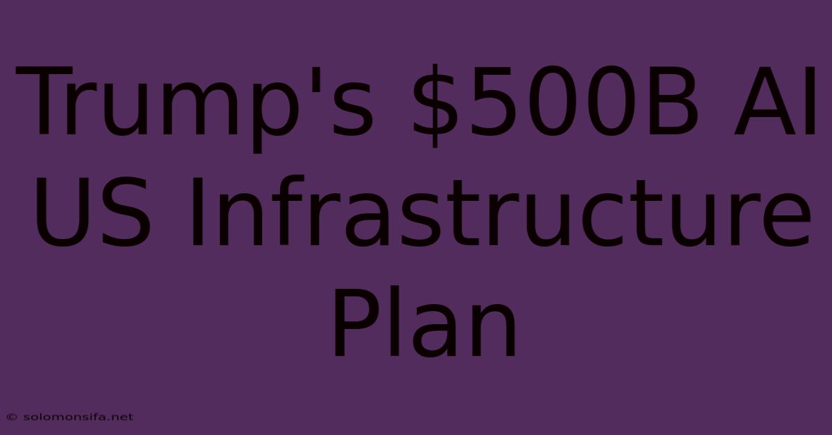 Trump's $500B AI US Infrastructure Plan