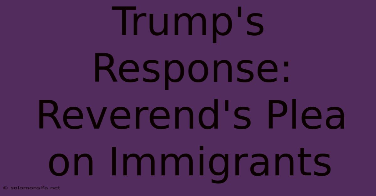 Trump's Response: Reverend's Plea On Immigrants