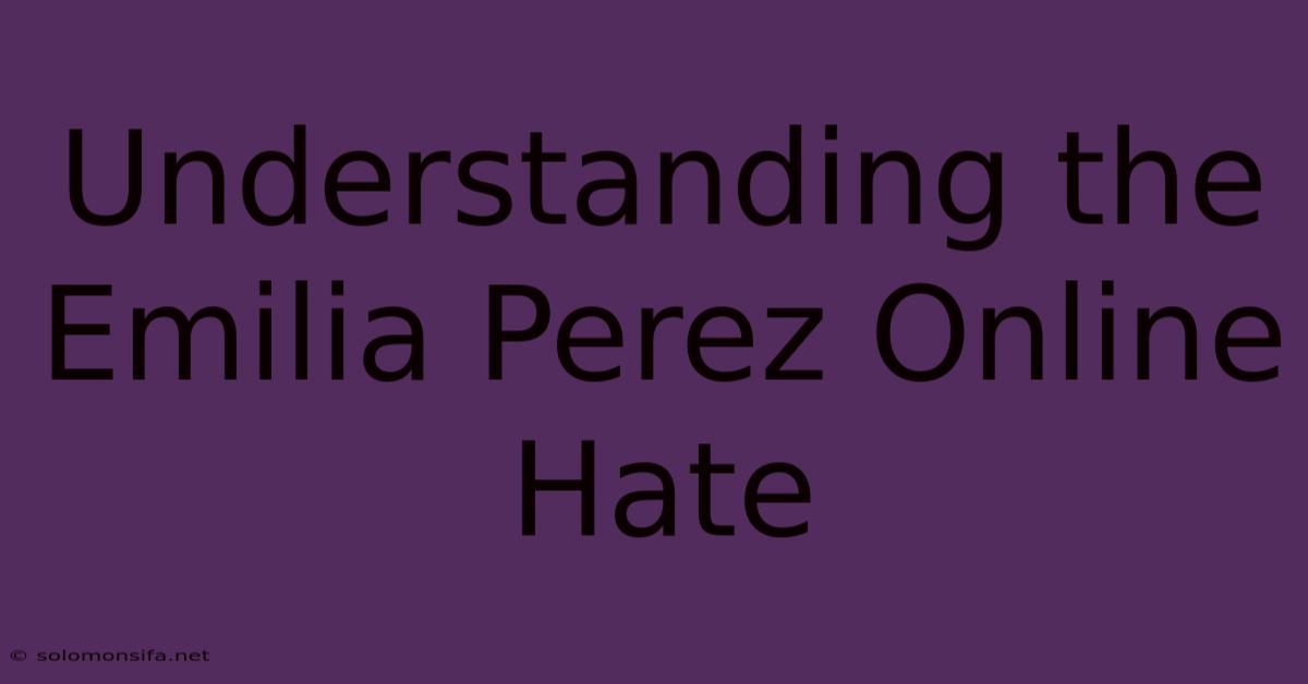 Understanding The Emilia Perez Online Hate