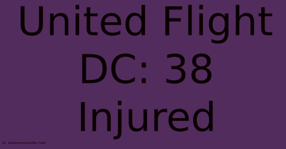 United Flight DC: 38 Injured