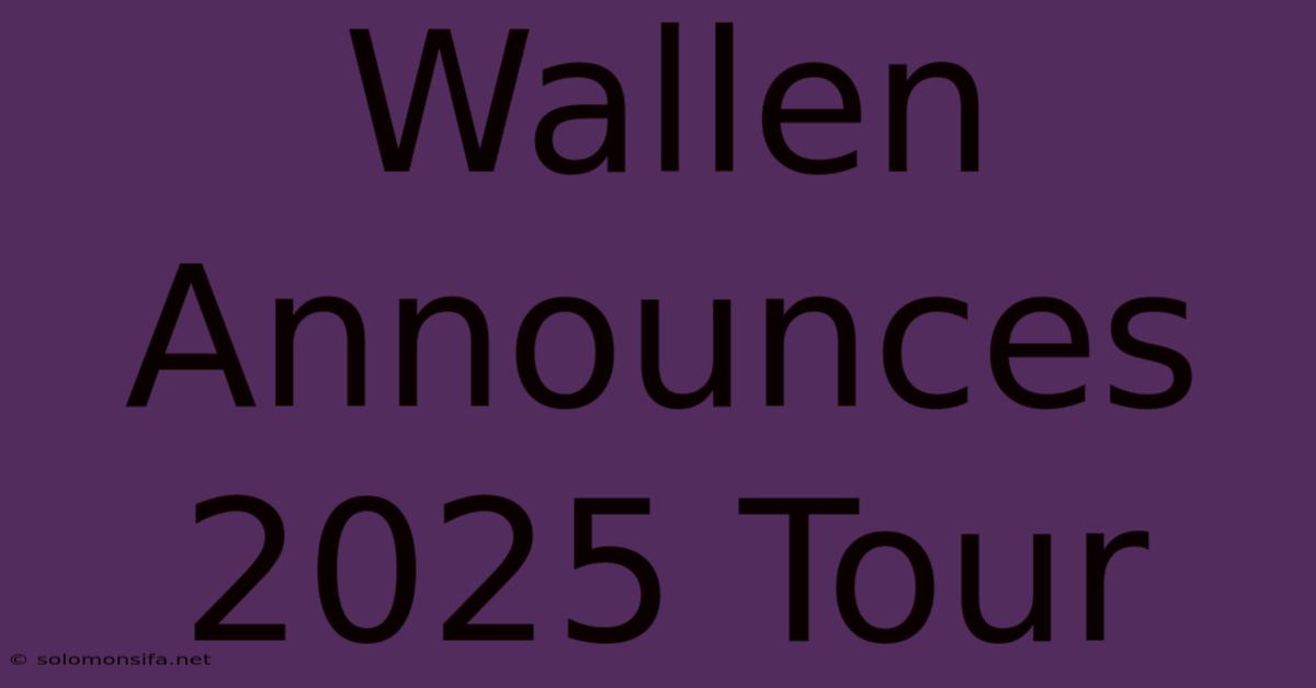 Wallen Announces 2025 Tour