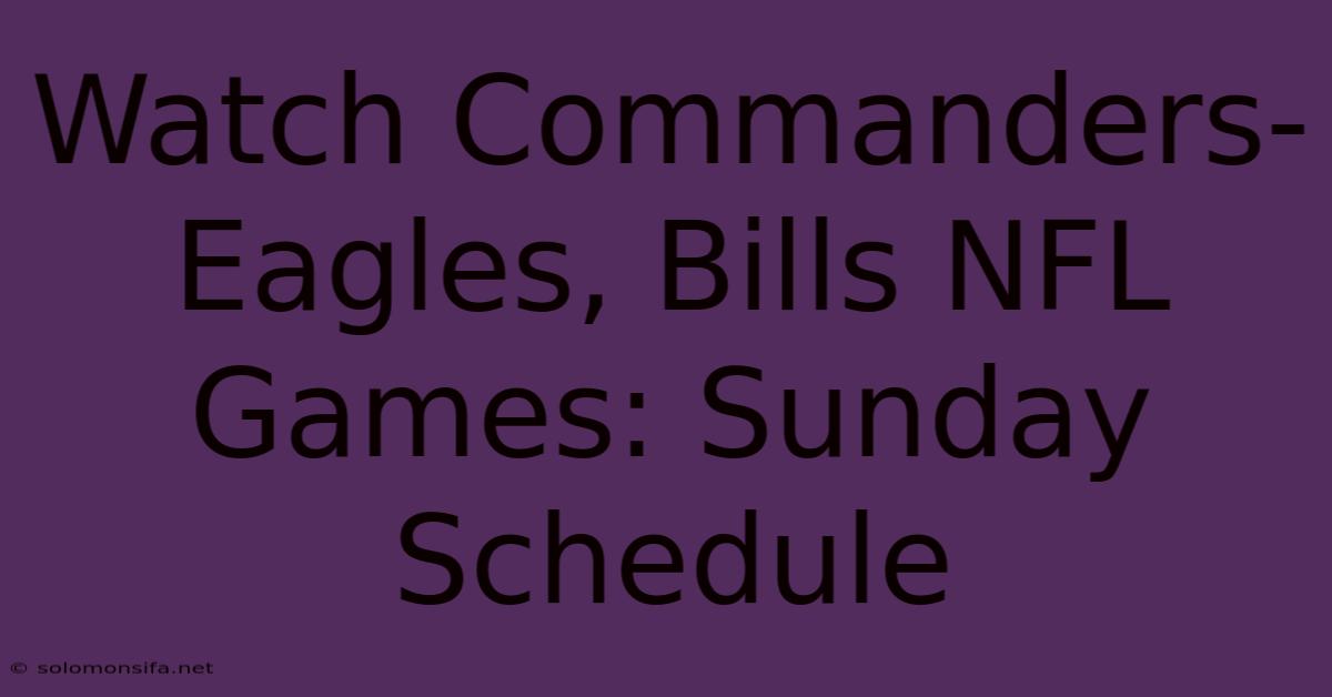 Watch Commanders-Eagles, Bills NFL Games: Sunday Schedule