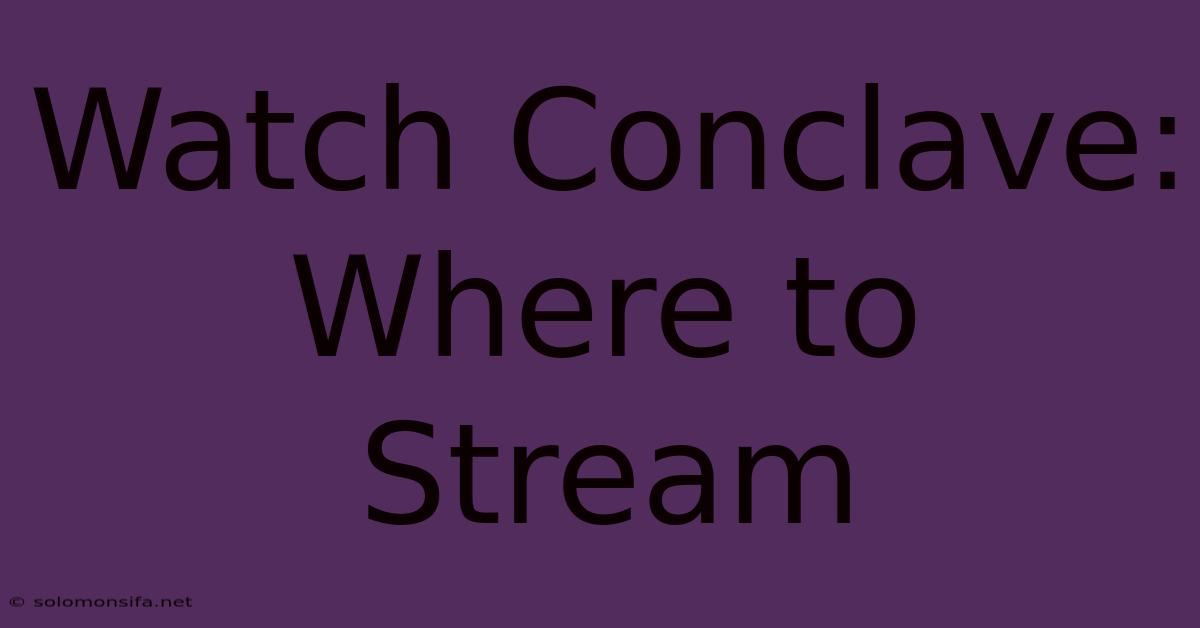 Watch Conclave: Where To Stream