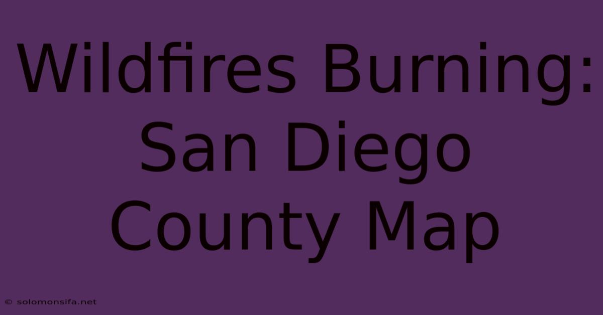 Wildfires Burning: San Diego County Map