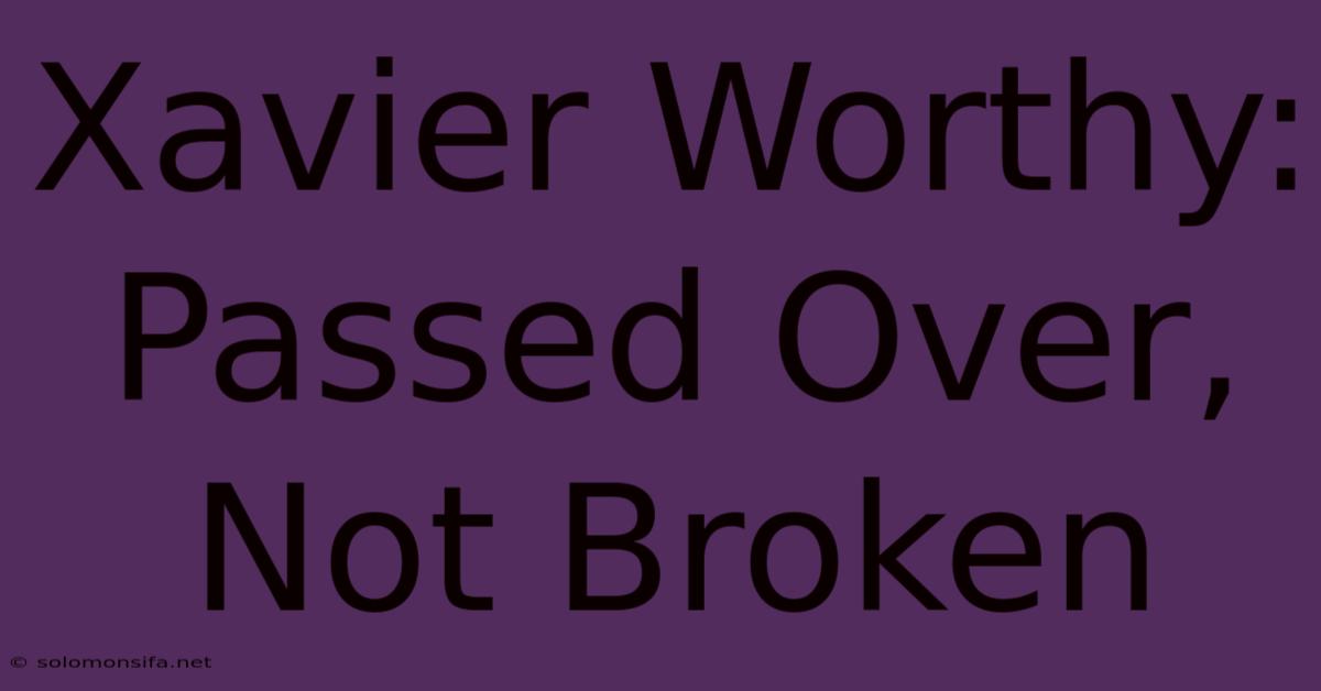 Xavier Worthy: Passed Over, Not Broken