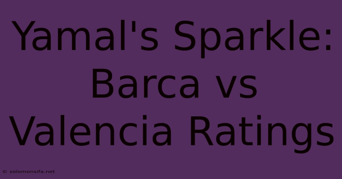 Yamal's Sparkle: Barca Vs Valencia Ratings